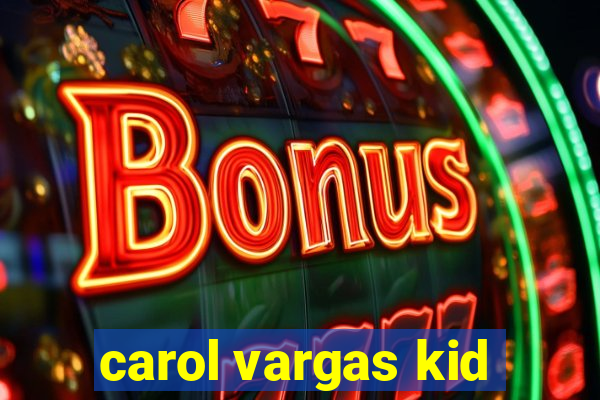 carol vargas kid